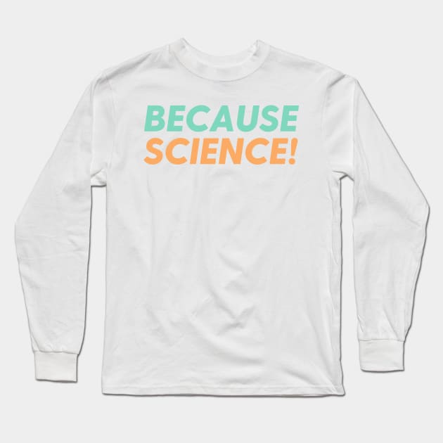 Because Science! Long Sleeve T-Shirt by labstud